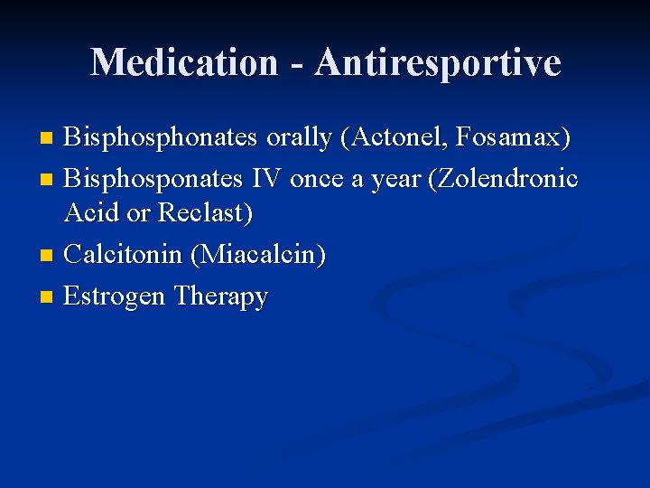 Medication - Antiresportive Bisphonates orally (Actonel, Fosamax) n Bisphosponates IV once a year (Zolendronic