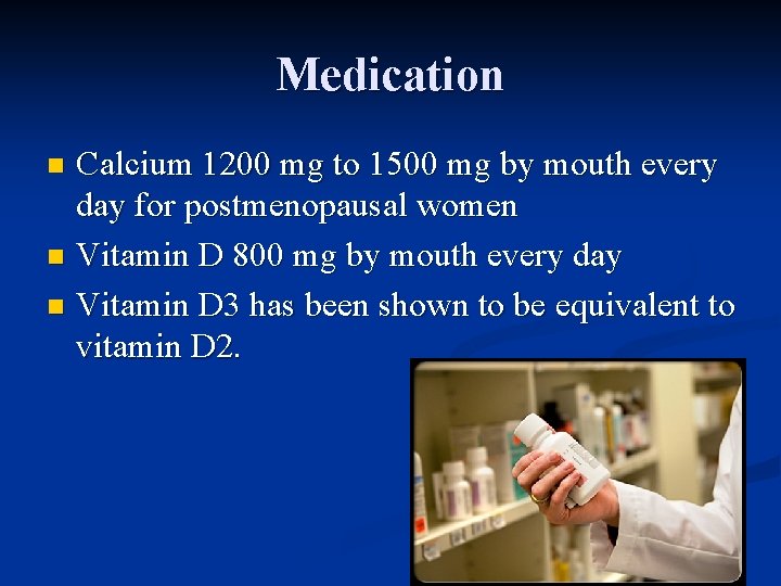 Medication Calcium 1200 mg to 1500 mg by mouth every day for postmenopausal women