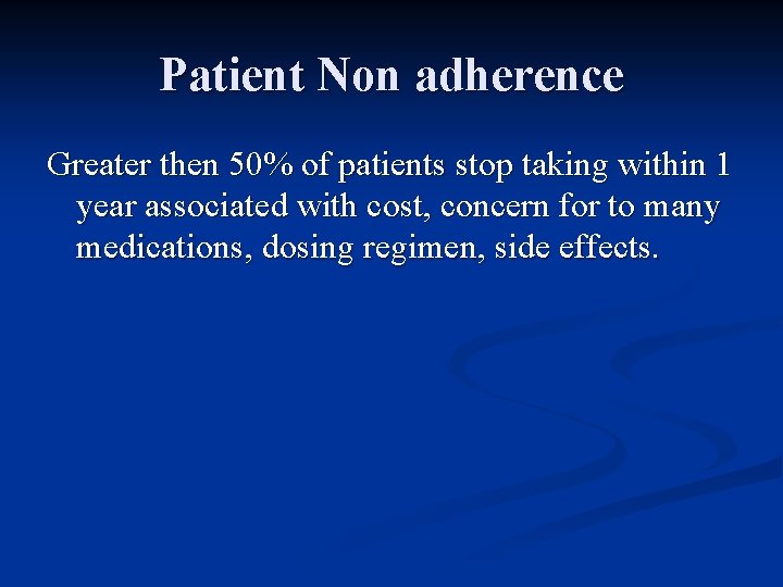 Patient Non adherence Greater then 50% of patients stop taking within 1 year associated