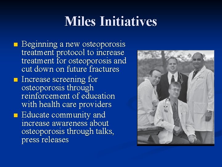Miles Initiatives n n n Beginning a new osteoporosis treatment protocol to increase treatment