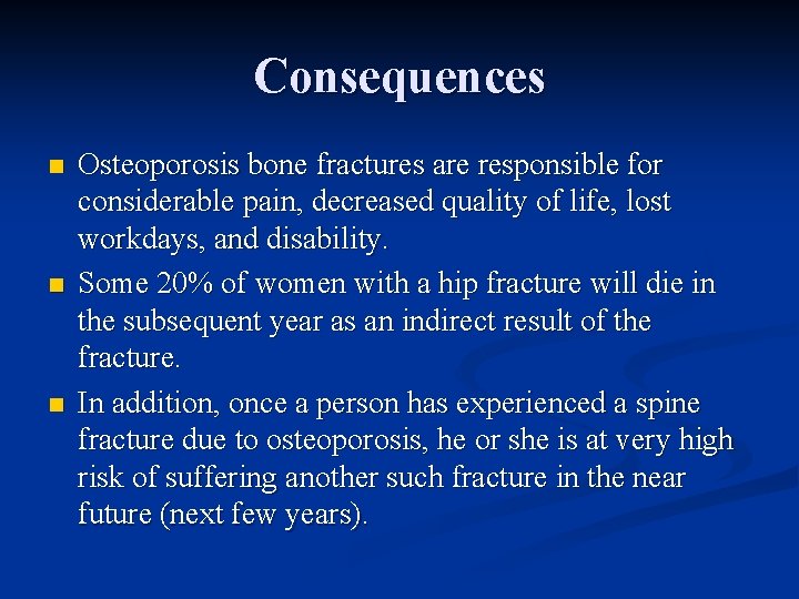 Consequences n n n Osteoporosis bone fractures are responsible for considerable pain, decreased quality
