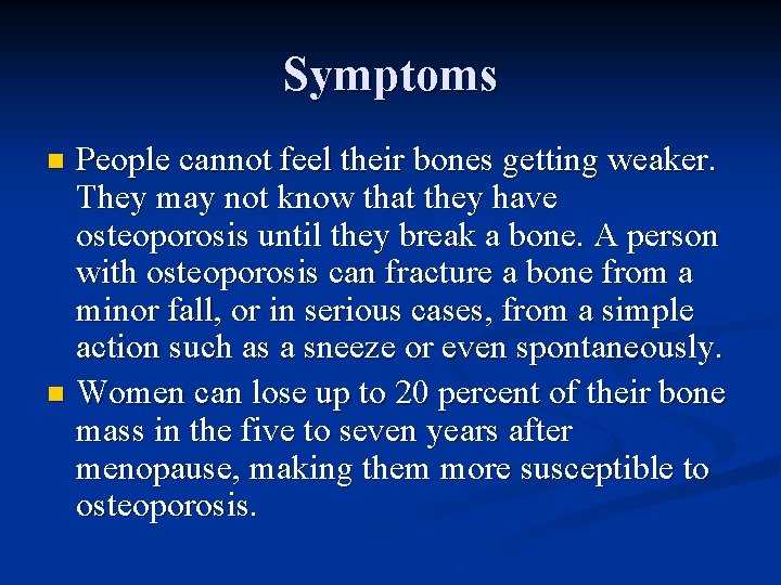 Symptoms People cannot feel their bones getting weaker. They may not know that they