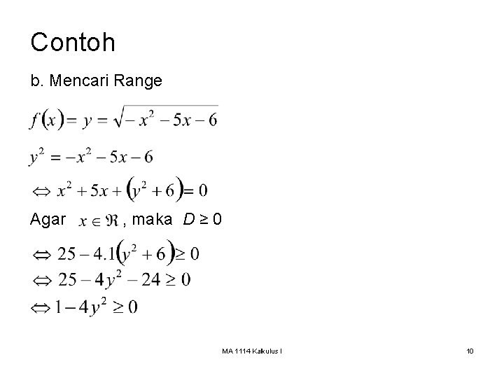 Contoh b. Mencari Range Agar , maka D ≥ 0 MA 1114 Kalkulus I