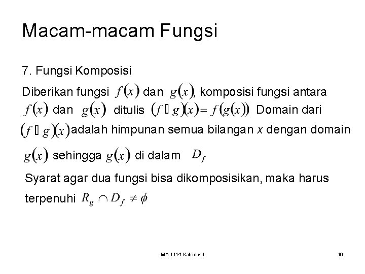 Macam-macam Fungsi 7. Fungsi Komposisi Diberikan fungsi dan ditulis , komposisi fungsi antara Domain