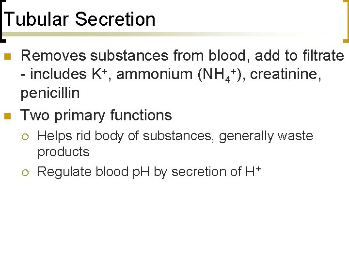 Tubular Secretion n n Removes substances from blood, add to filtrate - includes K+,
