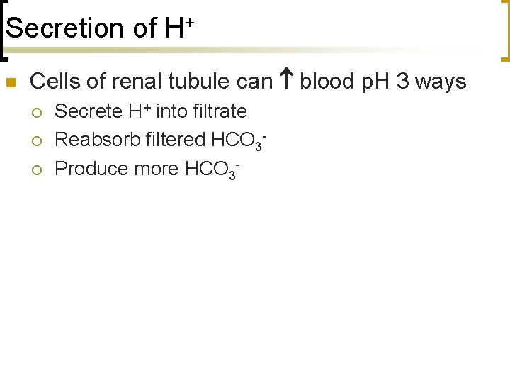 Secretion of H+ n Cells of renal tubule can blood p. H 3 ways