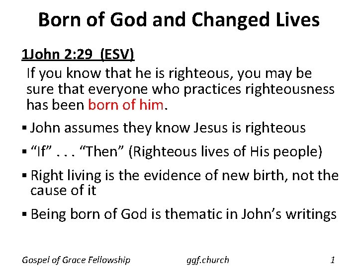 Born of God and Changed Lives 1 John 2: 29 (ESV) If you know