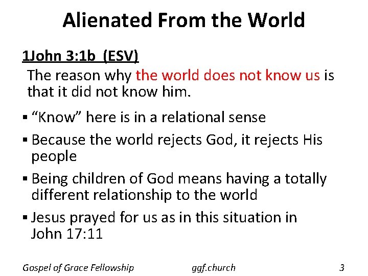 Alienated From the World 1 John 3: 1 b (ESV) The reason why the