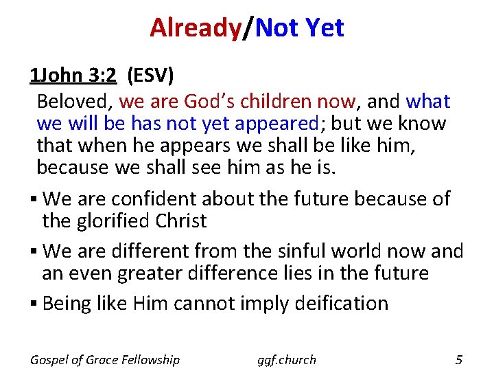 Already/Not Yet 1 John 3: 2 (ESV) Beloved, we are God’s children now, and