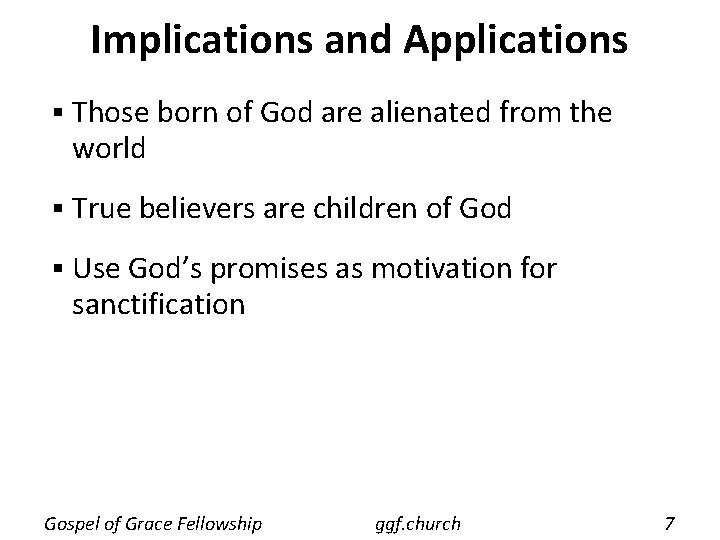 Implications and Applications § Those born of God are alienated from the world §