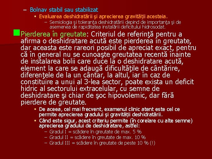 – Bolnav stabil sau stabilizat § Evaluarea deshidratării şi aprecierea gravităţii acesteia. – Semiologia