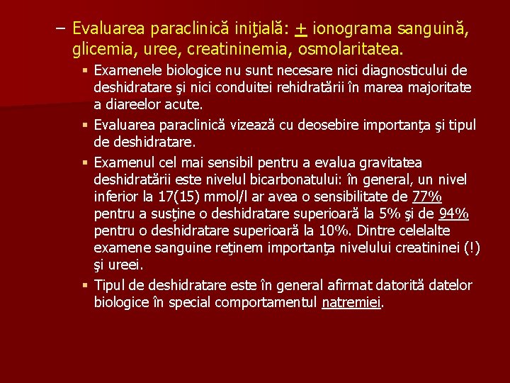 – Evaluarea paraclinică iniţială: + ionograma sanguină, glicemia, uree, creatininemia, osmolaritatea. § Examenele biologice