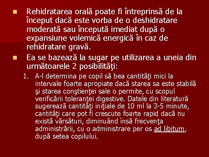 n n Rehidratarea orală poate fi întreprinsă de la început dacă este vorba de
