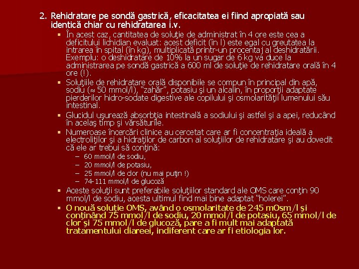 2. Rehidratare pe sondă gastrică, eficacitatea ei fiind apropiată sau identică chiar cu rehidratarea