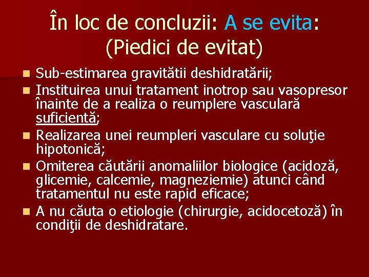 În loc de concluzii: A se evita: (Piedici de evitat) Sub-estimarea gravitătii deshidratării; Instituirea