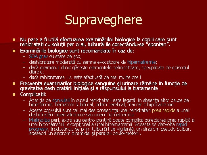 Supraveghere Nu pare a fi utilă efectuarea examinărilor biologice la copiii care sunt rehidrataţi