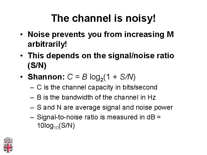 The channel is noisy! • Noise prevents you from increasing M arbitrarily! • This