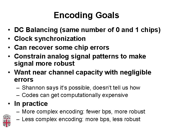 Encoding Goals • • DC Balancing (same number of 0 and 1 chips) Clock