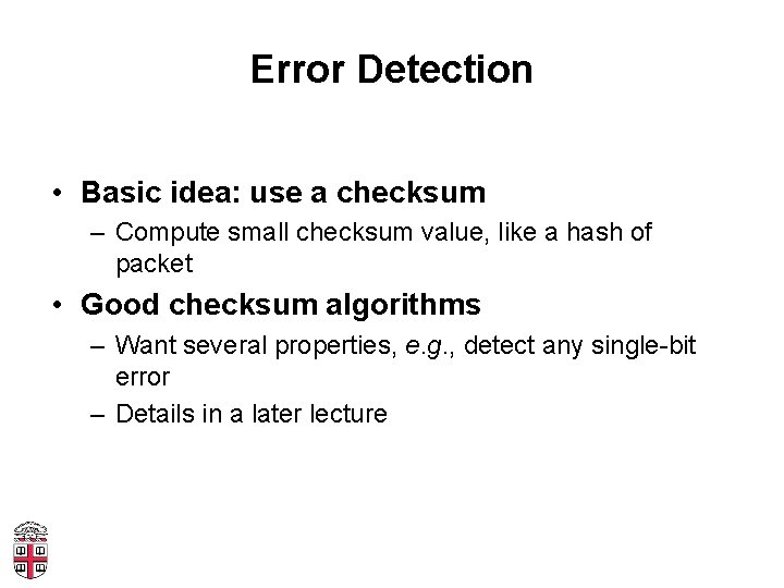 Error Detection • Basic idea: use a checksum – Compute small checksum value, like