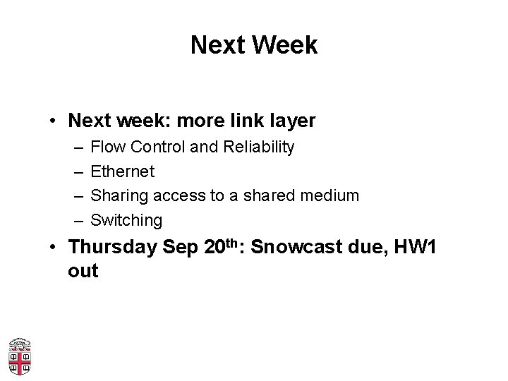 Next Week • Next week: more link layer – – Flow Control and Reliability
