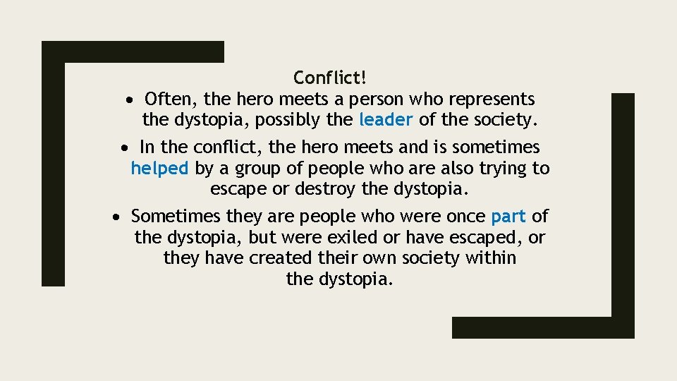 Conflict! Often, the hero meets a person who represents the dystopia, possibly the leader
