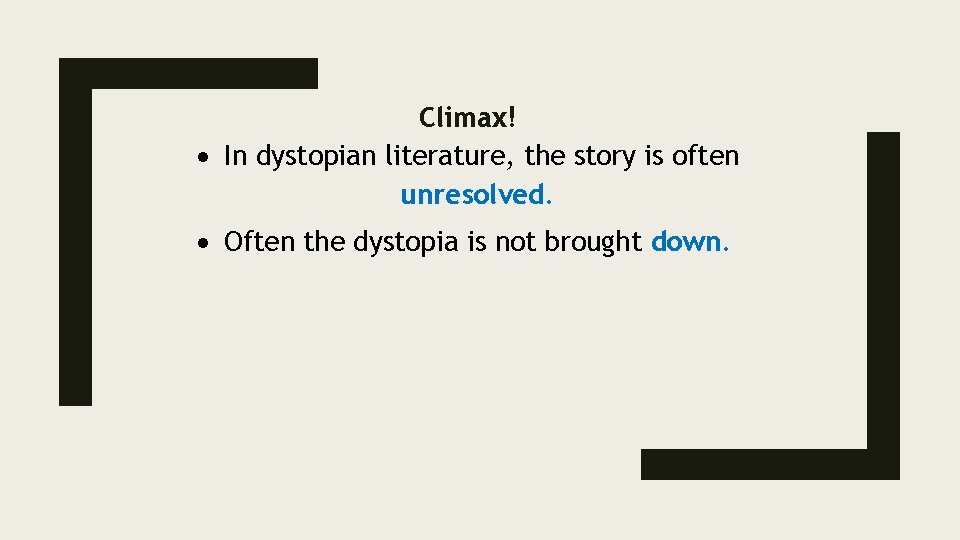 Climax! In dystopian literature, the story is often unresolved. Often the dystopia is not