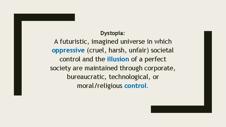 Dystopia: A futuristic, imagined universe in which oppressive (cruel, harsh, unfair) societal control and