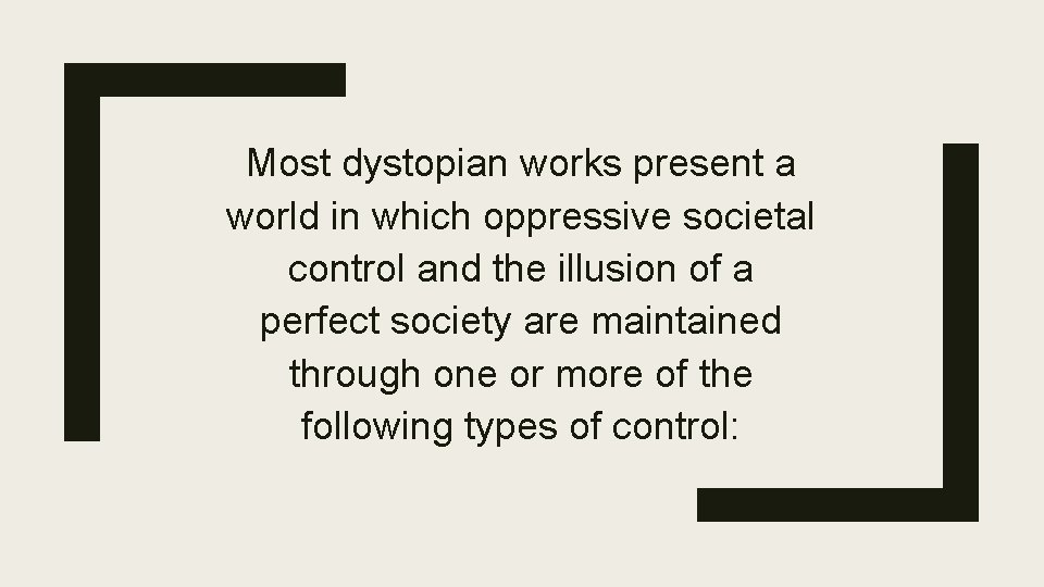 Most dystopian works present a world in which oppressive societal control and the illusion