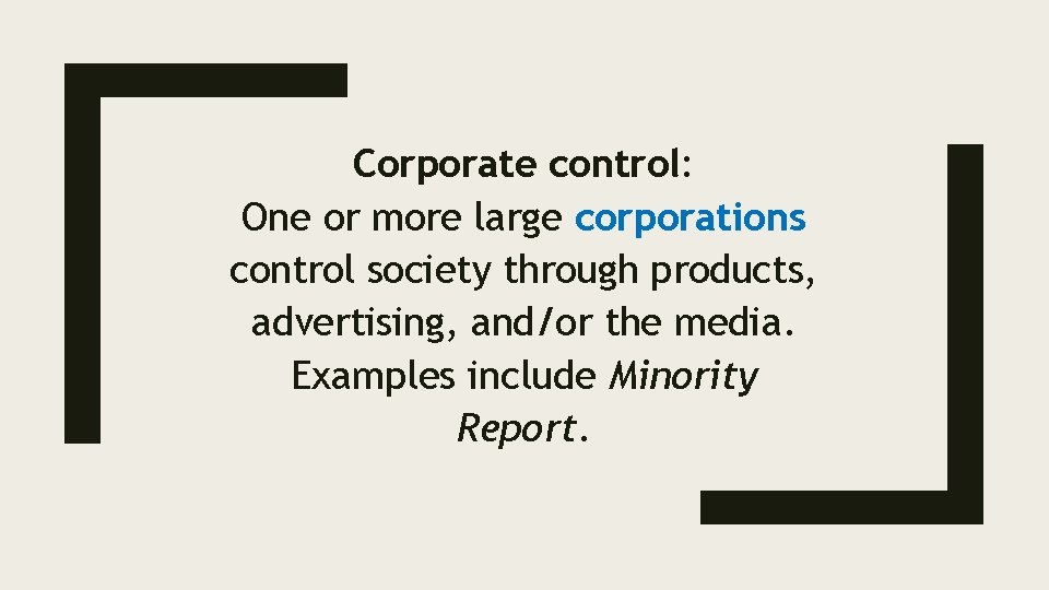 Corporate control: One or more large corporations control society through products, advertising, and/or the