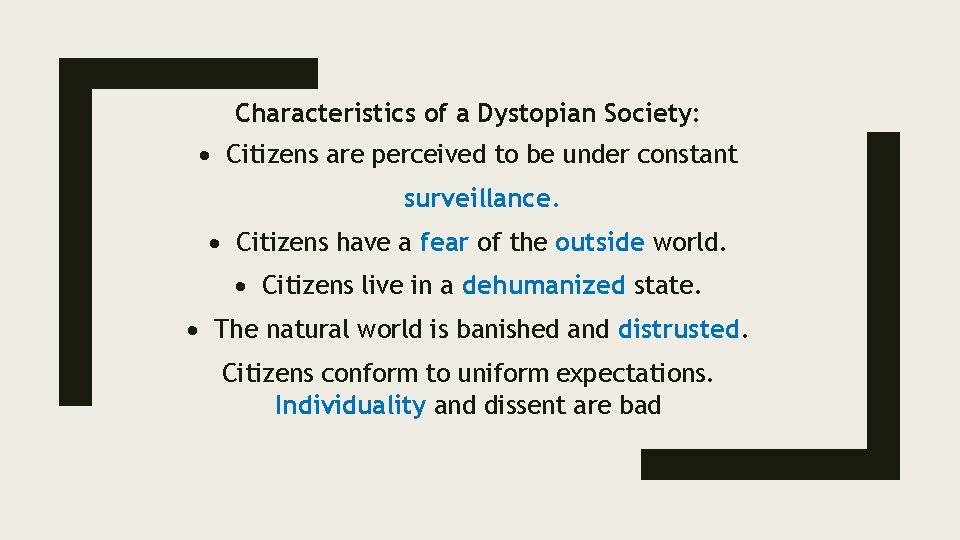 Characteristics of a Dystopian Society: Citizens are perceived to be under constant surveillance. Citizens