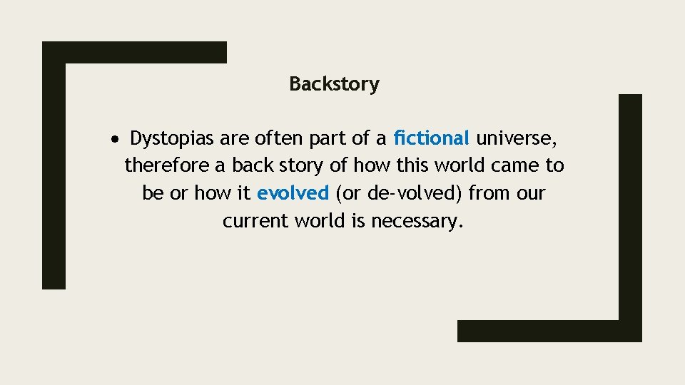 Backstory Dystopias are often part of a fictional universe, therefore a back story of
