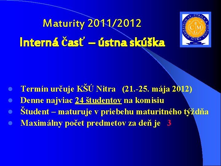 Maturity 2011/2012 Interná časť – ústna skúška Termín určuje KŠÚ Nitra (21. -25. mája