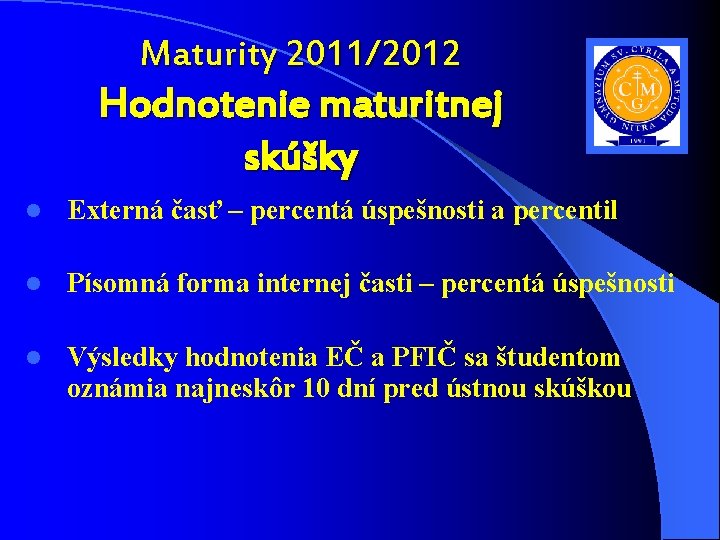 Maturity 2011/2012 Hodnotenie maturitnej skúšky l Externá časť – percentá úspešnosti a percentil l