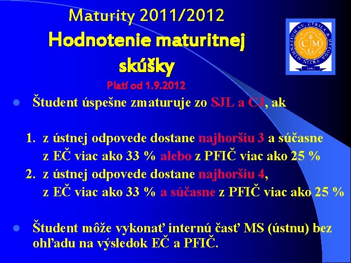 Maturity 2011/2012 Hodnotenie maturitnej skúšky Platí od 1. 9. 2012 l Študent úspešne zmaturuje