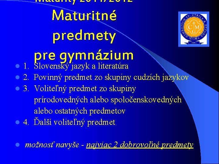 Maturity 2011/2012 Maturitné predmety pre gymnázium 1. Slovenský jazyk a literatúra l 2. Povinný