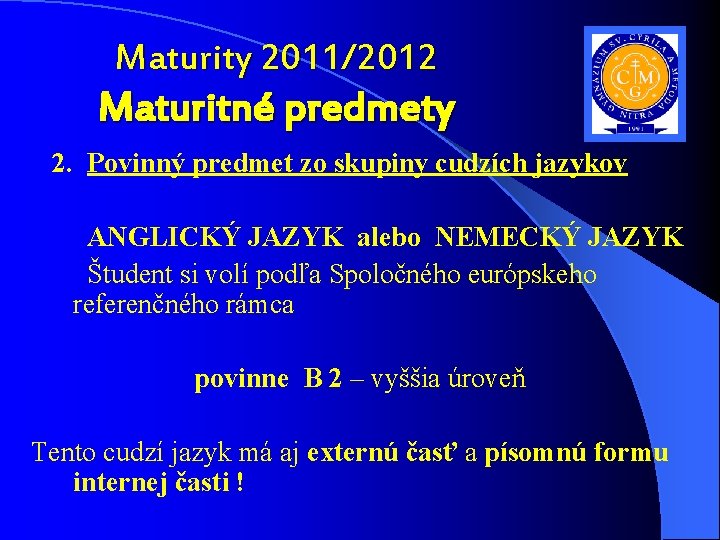 Maturity 2011/2012 Maturitné predmety 2. Povinný predmet zo skupiny cudzích jazykov ANGLICKÝ JAZYK alebo