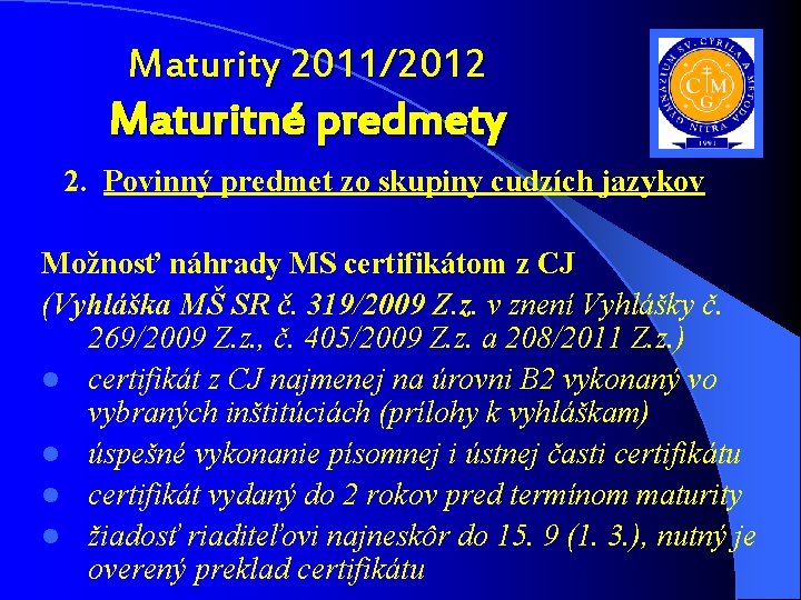 Maturity 2011/2012 Maturitné predmety 2. Povinný predmet zo skupiny cudzích jazykov Možnosť náhrady MS