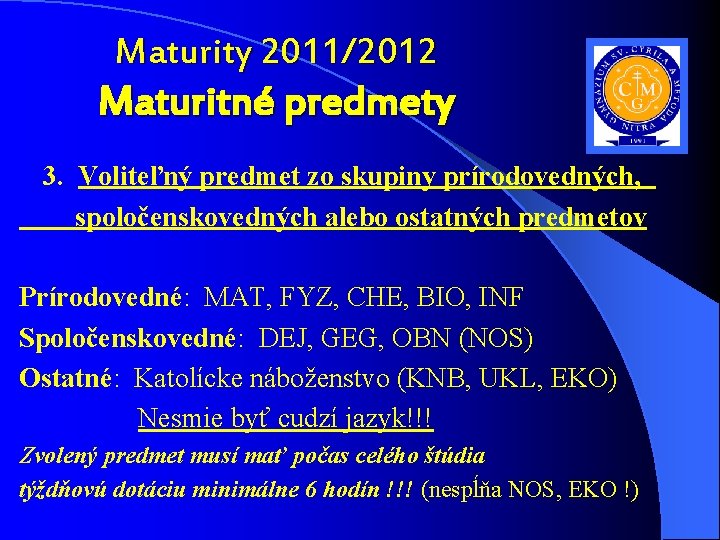 Maturity 2011/2012 Maturitné predmety 3. Voliteľný predmet zo skupiny prírodovedných, spoločenskovedných alebo ostatných predmetov