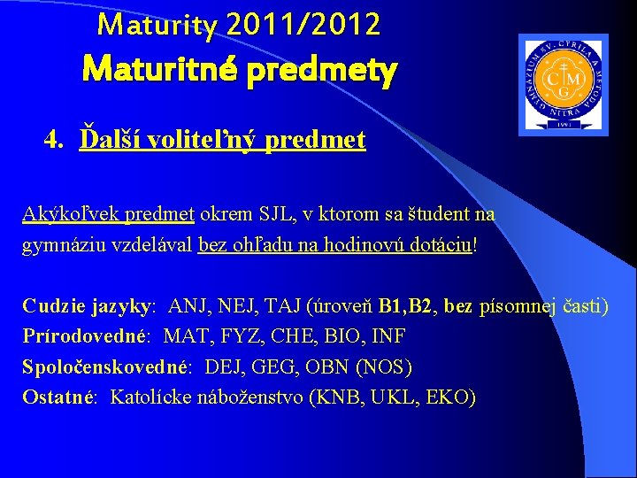 Maturity 2011/2012 Maturitné predmety 4. Ďalší voliteľný predmet Akýkoľvek predmet okrem SJL, v ktorom