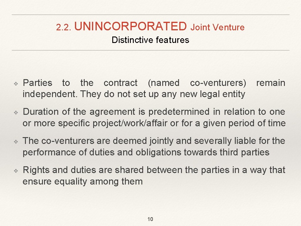 2. 2. UNINCORPORATED Joint Venture Distinctive features ❖ ❖ Parties to the contract (named