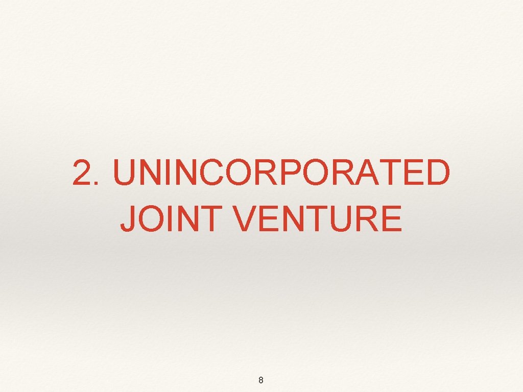 2. UNINCORPORATED JOINT VENTURE 8 