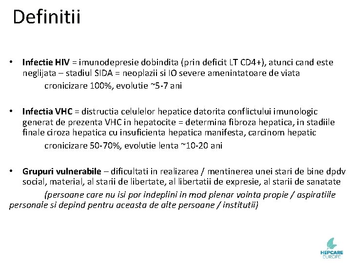 Definitii • Infectie HIV = imunodepresie dobindita (prin deficit LT CD 4+), atunci cand