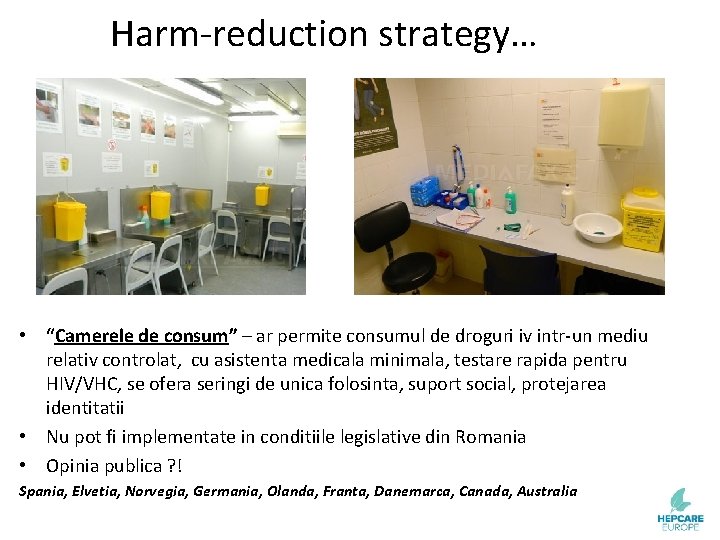 Harm-reduction strategy… • “Camerele de consum” – ar permite consumul de droguri iv intr-un