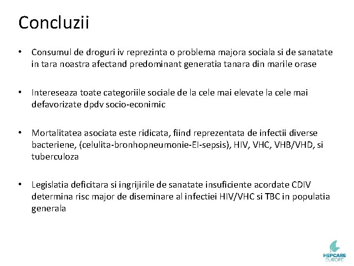 Concluzii • Consumul de droguri iv reprezinta o problema majora sociala si de sanatate