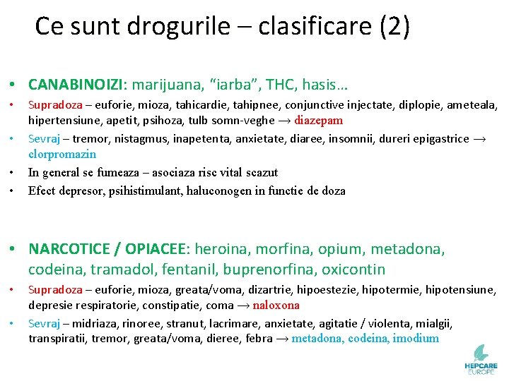 Ce sunt drogurile – clasificare (2) • CANABINOIZI: marijuana, “iarba”, THC, hasis… • •