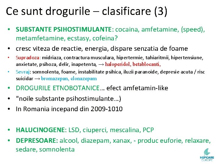 Ce sunt drogurile – clasificare (3) • SUBSTANTE PSIHOSTIMULANTE: cocaina, amfetamine, (speed), metamfetamine, ecstasy,
