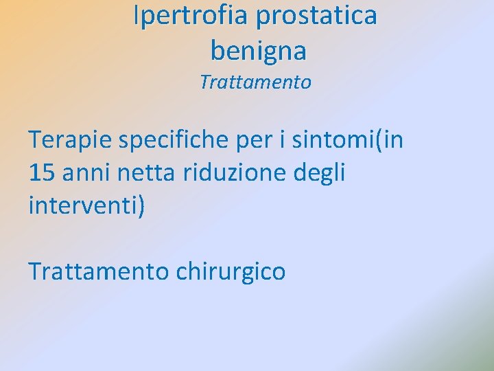 Ipertrofia prostatica benigna Trattamento Terapie specifiche per i sintomi(in 15 anni netta riduzione degli