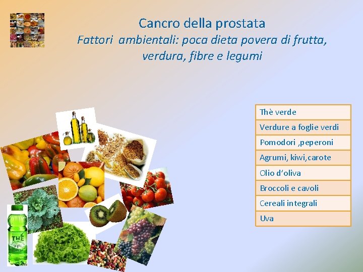 Cancro della prostata Fattori ambientali: poca dieta povera di frutta, verdura, fibre e legumi