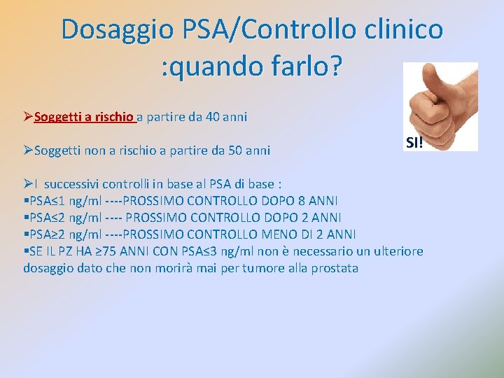 Dosaggio PSA/Controllo clinico : quando farlo? ØSoggetti a rischio a partire da 40 anni