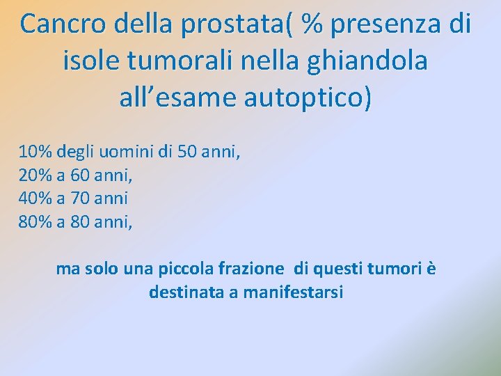 Cancro della prostata( % presenza di isole tumorali nella ghiandola all’esame autoptico) 10% degli